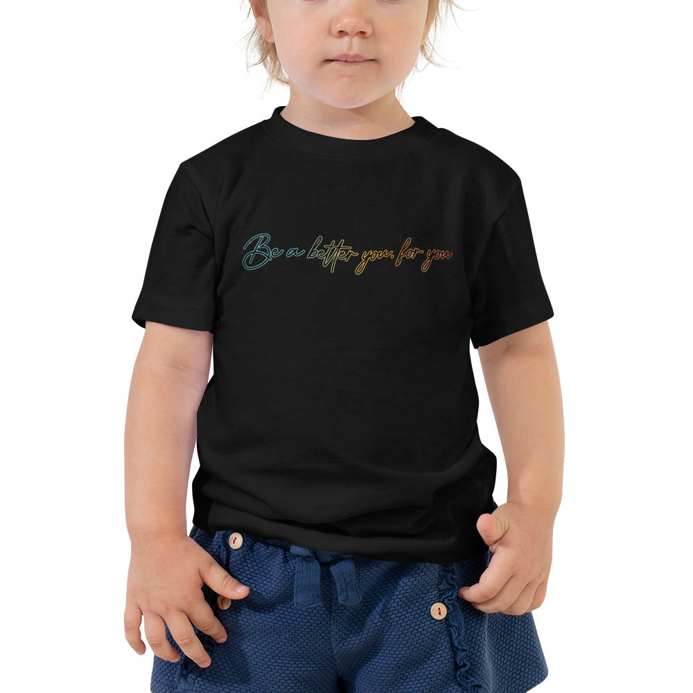 Be a better you, for you | Inspirational Shirt | Love Yourself Shirt | Toddler Unisex T-Shirt