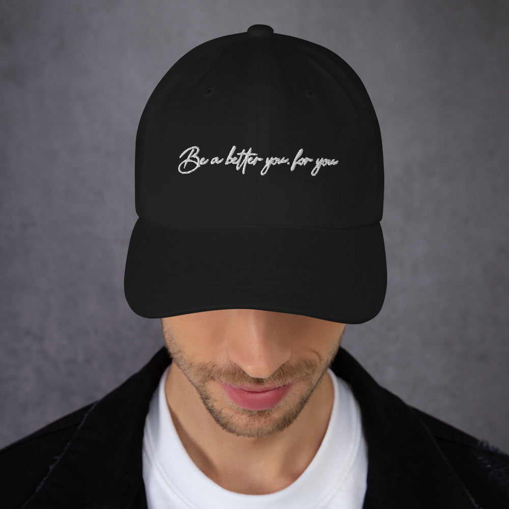 Be a better you, for you | Inspirational Hat | Love Yourself Hat | Classic Dad hat