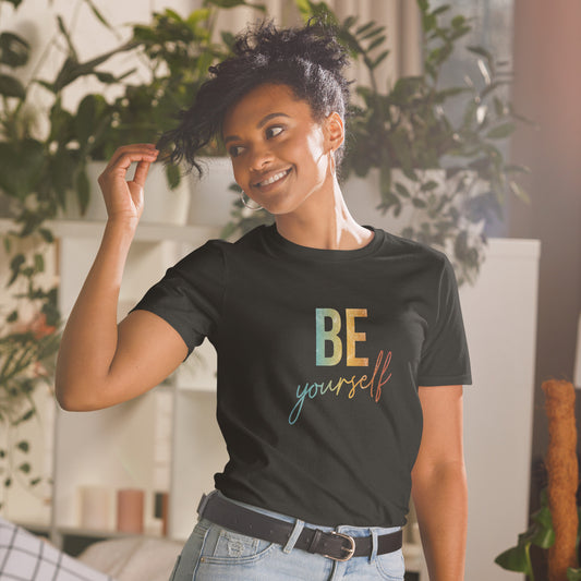 Be Yourself  | Inspirational Shirt | Love Yourself Shirt | Short-Sleeve Unisex T-Shirt